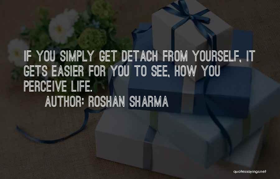 Life Detachment Quotes By Roshan Sharma