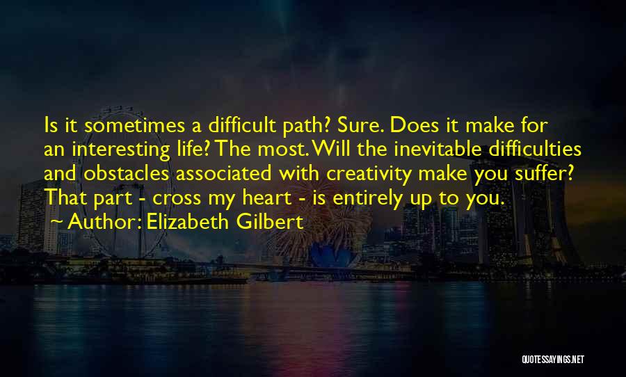 Life Difficulties Quotes By Elizabeth Gilbert