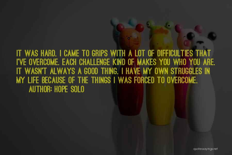 Life Difficulties Quotes By Hope Solo