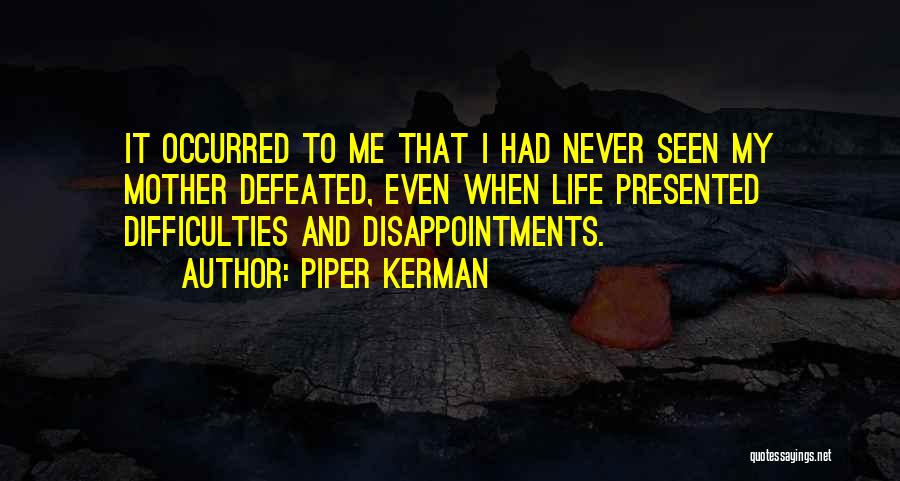 Life Difficulties Quotes By Piper Kerman
