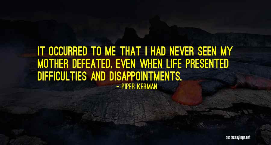 Life Difficulties Quotes By Piper Kerman