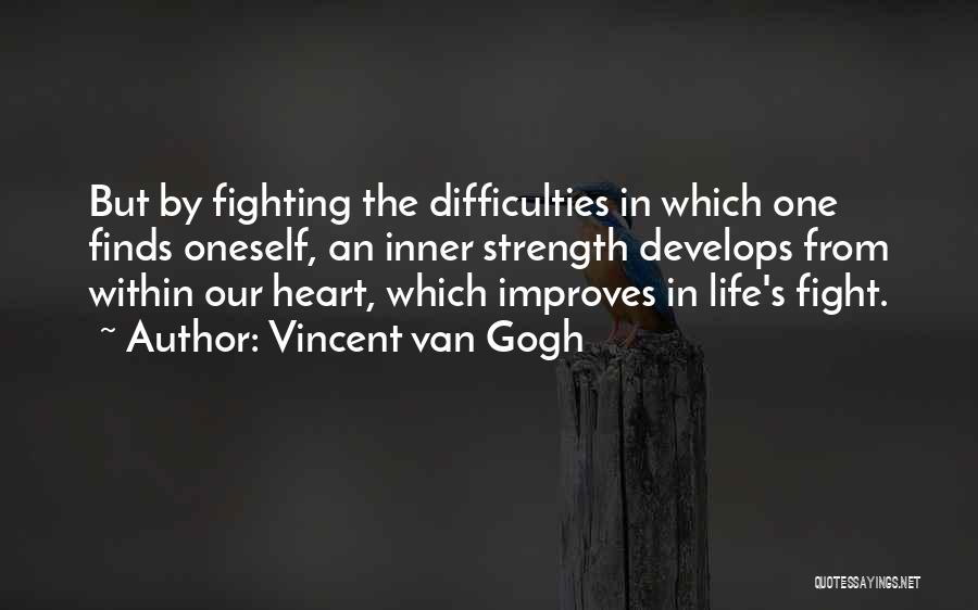 Life Difficulties Quotes By Vincent Van Gogh
