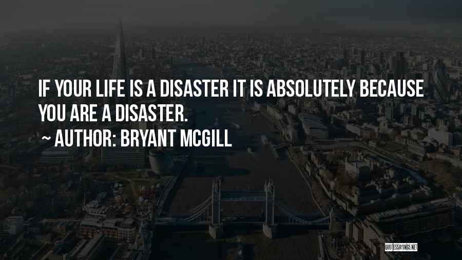 Life Disaster Quotes By Bryant McGill