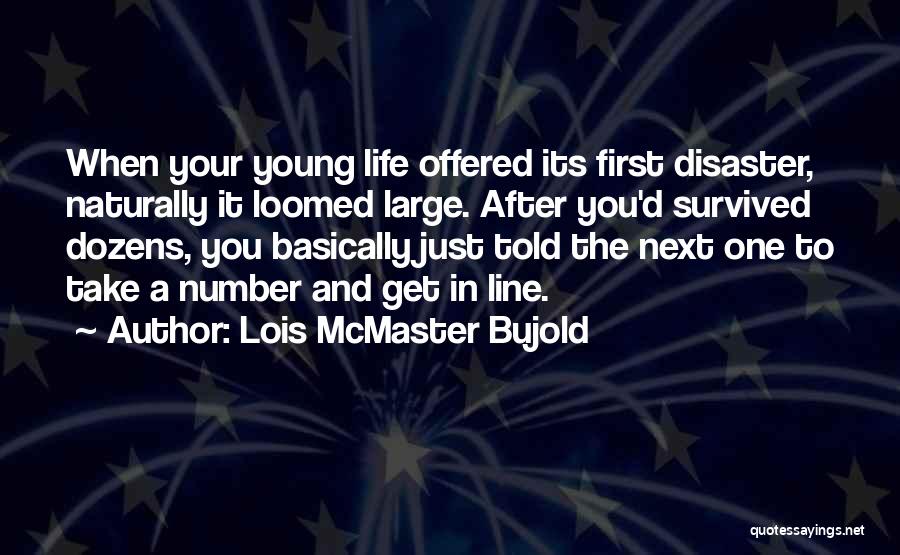 Life Disaster Quotes By Lois McMaster Bujold