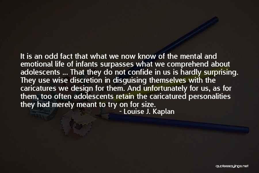 Life Discretion Quotes By Louise J. Kaplan Life Discretion Quotes By Louise J. Kaplan