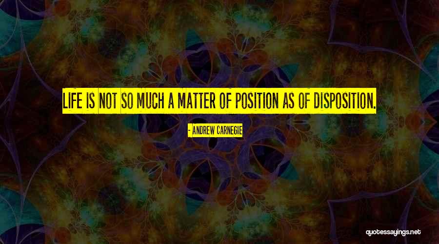 Life Disposition Quotes By Andrew Carnegie Life Disposition Quotes By Andrew Carnegie