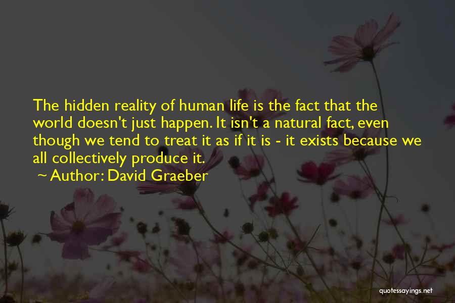 Life Doesn't Just Happen Quotes By David Graeber
