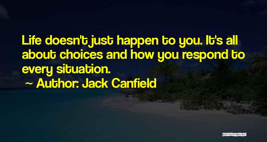 Life Doesn't Just Happen Quotes By Jack Canfield