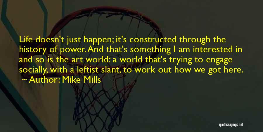 Life Doesn't Just Happen Quotes By Mike Mills