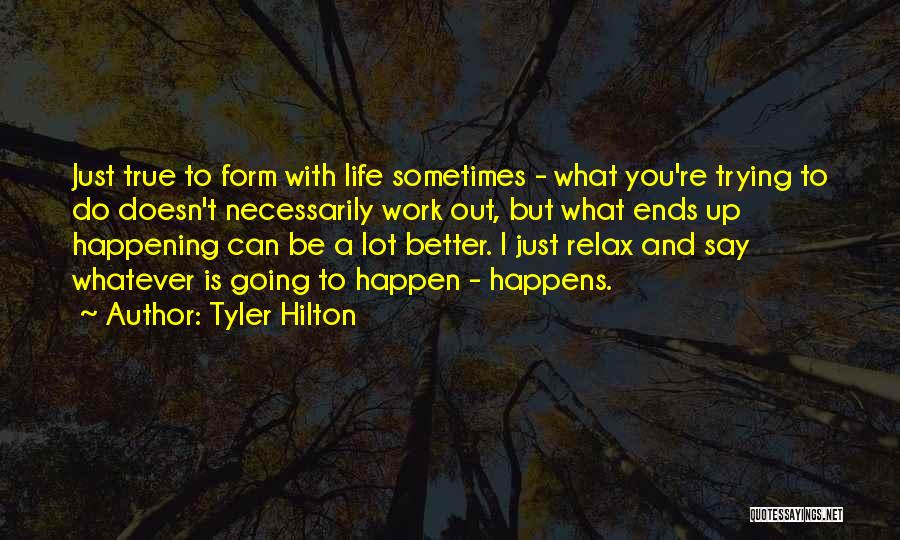 Life Doesn't Just Happen Quotes By Tyler Hilton