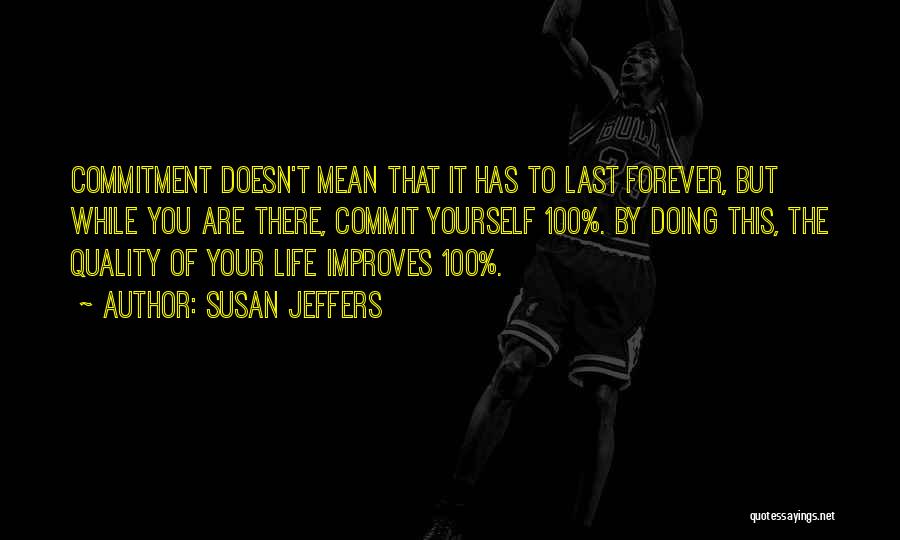 Life Doesn't Last Forever Quotes By Susan Jeffers