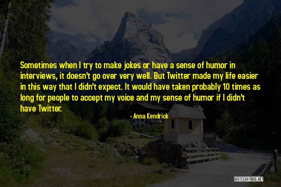 Life Doesn't Make Sense Quotes By Anna Kendrick Life Doesn't Make Sense Quotes By Anna Kendrick