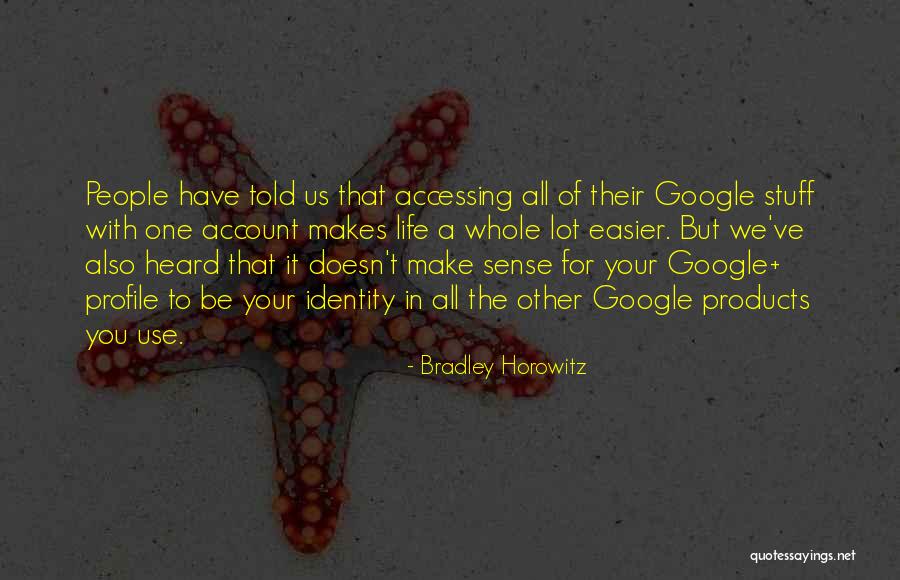 Life Doesn't Make Sense Quotes By Bradley Horowitz