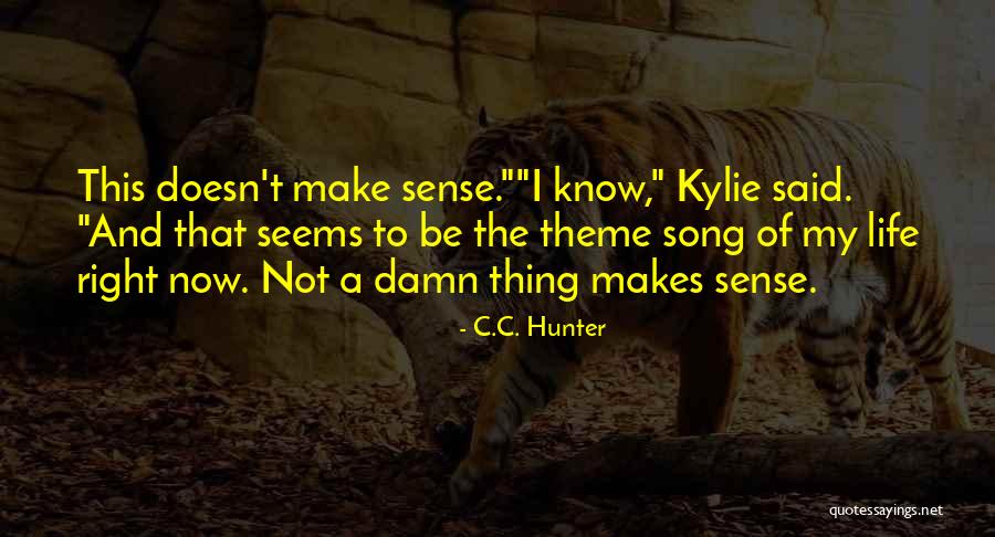 Life Doesn't Make Sense Quotes By C.C. Hunter Life Doesn't Make Sense Quotes By C.C. Hunter
