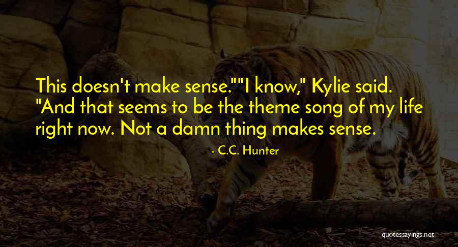 Life Doesn't Make Sense Quotes By C.C. Hunter