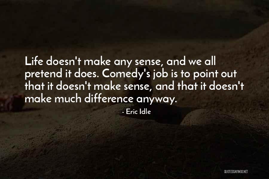 Life Doesn't Make Sense Quotes By Eric Idle