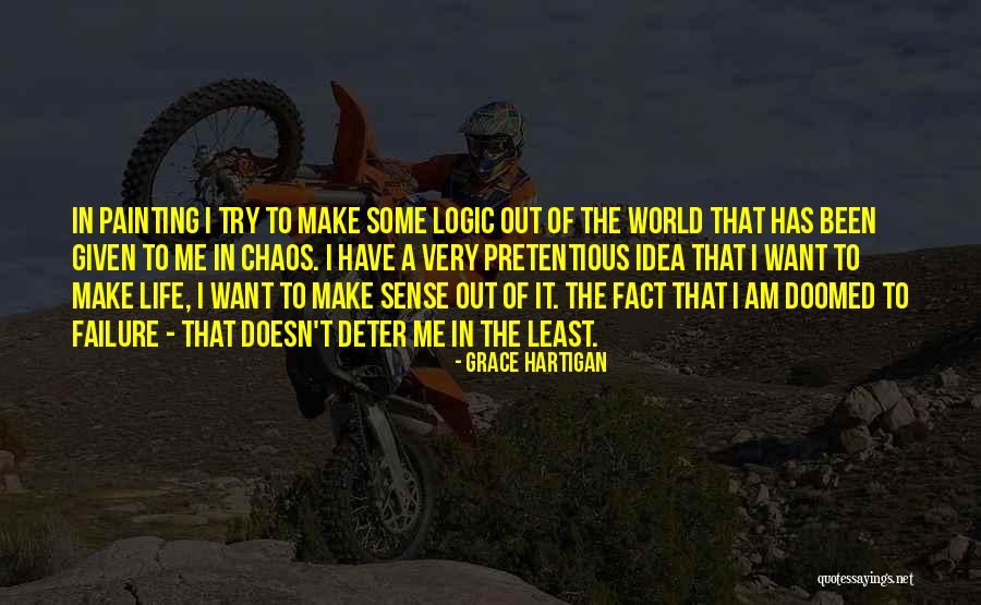 Life Doesn't Make Sense Quotes By Grace Hartigan Life Doesn't Make Sense Quotes By Grace Hartigan