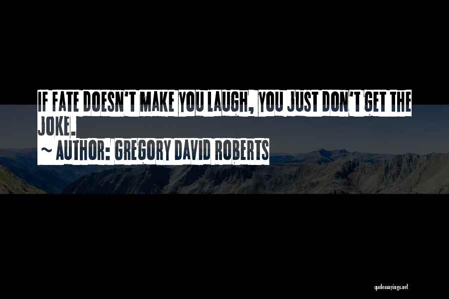 Life Doesn't Make Sense Quotes By Gregory David Roberts