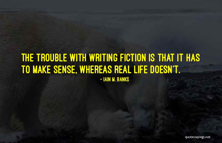 Life Doesn't Make Sense Quotes By Iain M. Banks