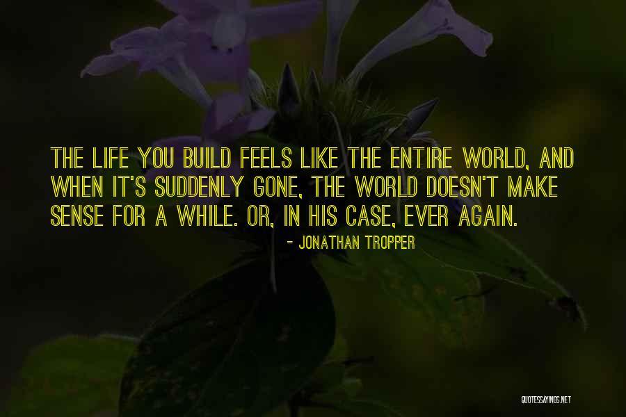 Life Doesn't Make Sense Quotes By Jonathan Tropper Life Doesn't Make Sense Quotes By Jonathan Tropper