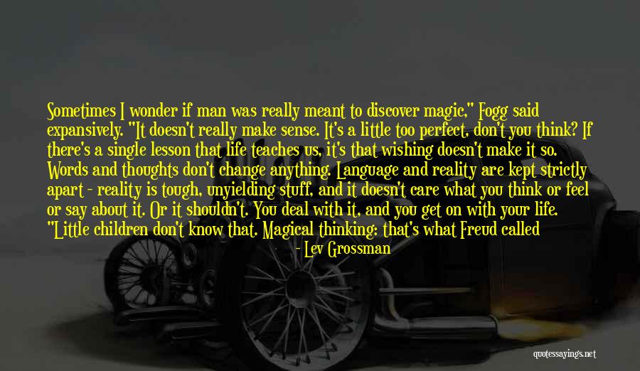 Life Doesn't Make Sense Quotes By Lev Grossman Life Doesn't Make Sense Quotes By Lev Grossman