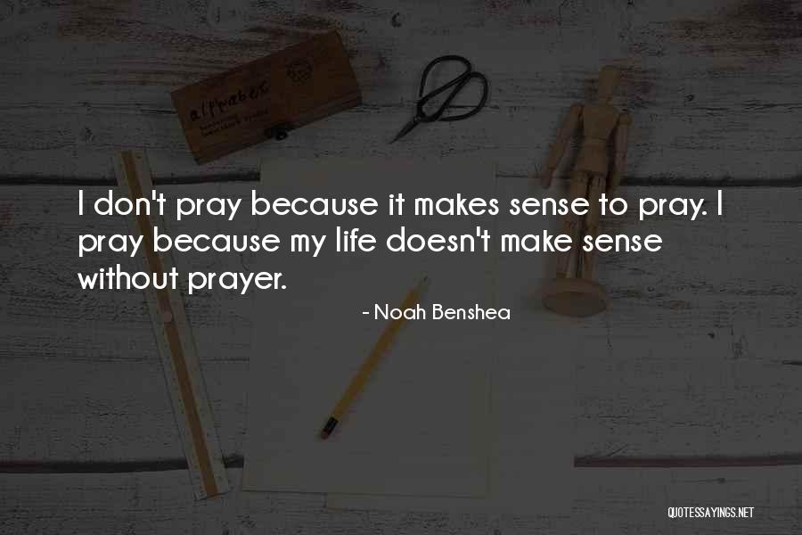 Life Doesn't Make Sense Quotes By Noah Benshea