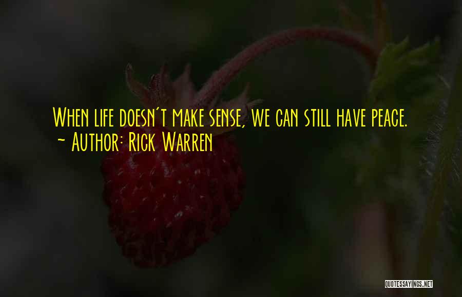 Life Doesn't Make Sense Quotes By Rick Warren