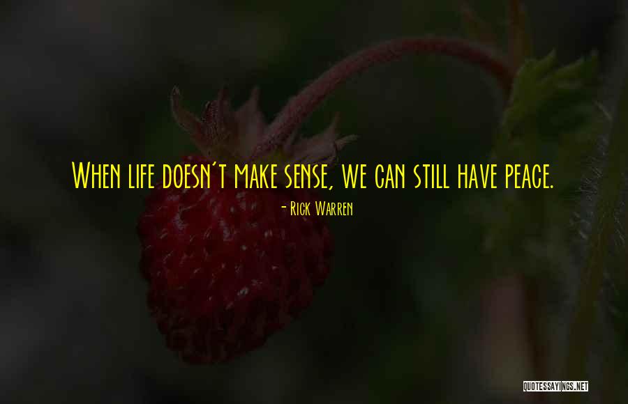 Life Doesn't Make Sense Quotes By Rick Warren