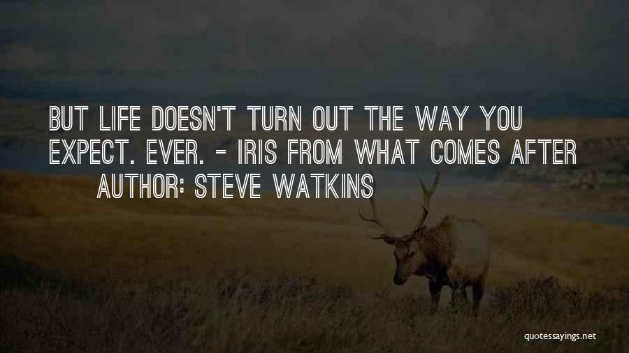 Life Doesn't Turn Out Quotes By Steve Watkins