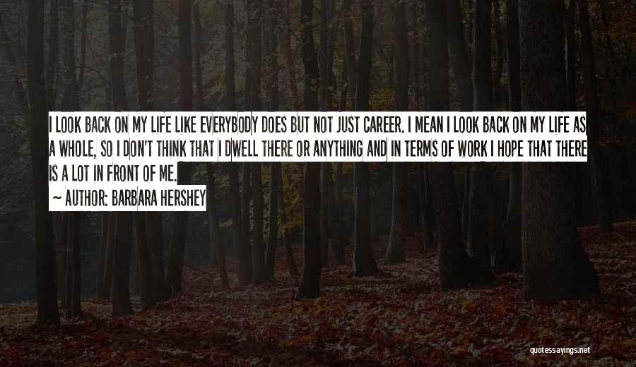 Life Don't Look Back Quotes By Barbara Hershey