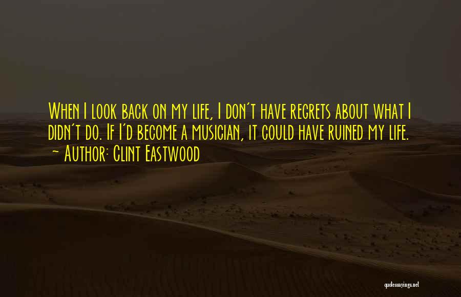 Life Don't Look Back Quotes By Clint Eastwood