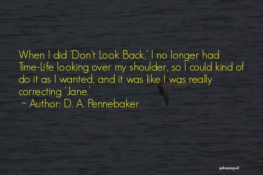 Life Don't Look Back Quotes By D. A. Pennebaker