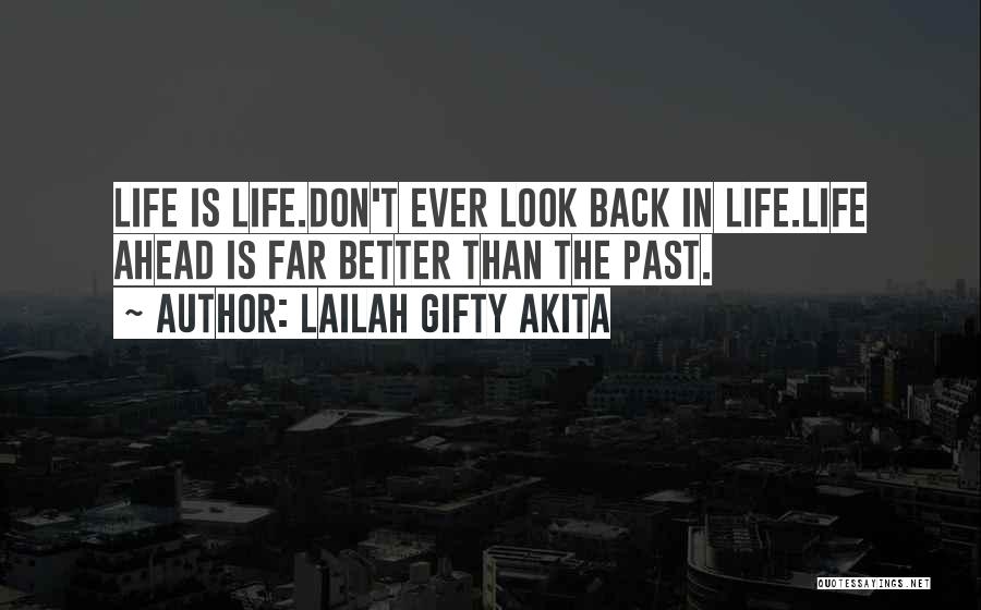 Life Don't Look Back Quotes By Lailah Gifty Akita