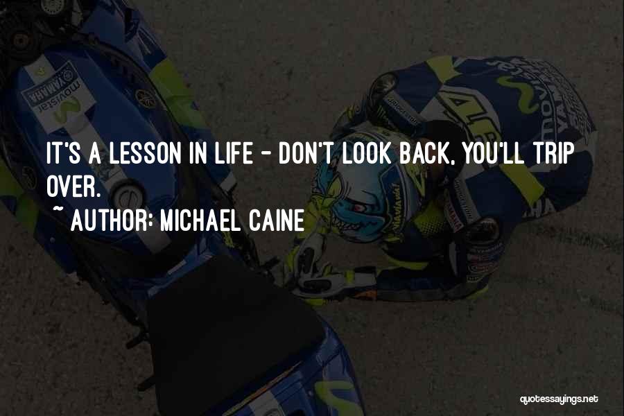 Life Don't Look Back Quotes By Michael Caine