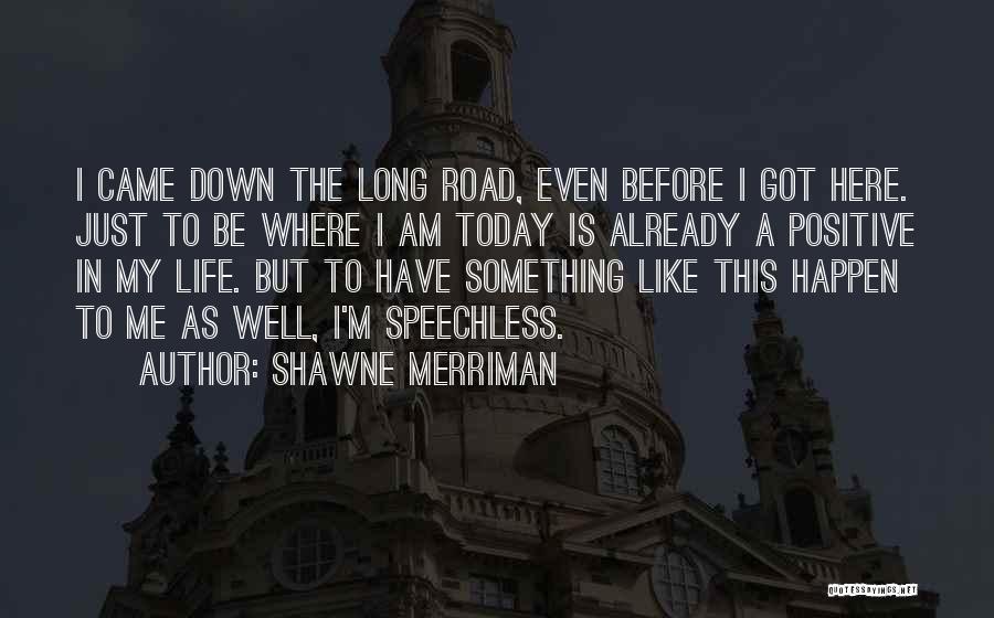 Life Down The Road Quotes By Shawne Merriman