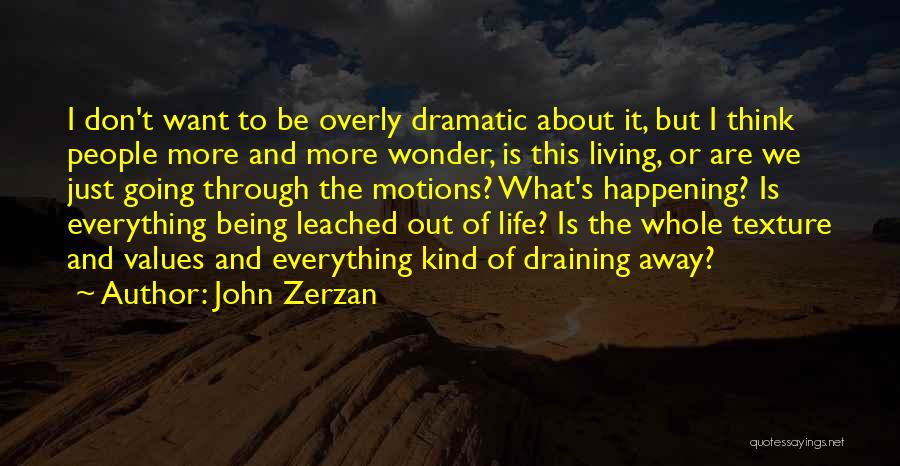 Life Draining Quotes By John Zerzan