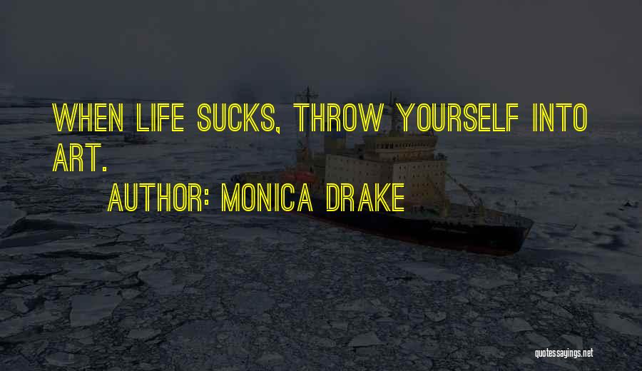 Life Drake Quotes By Monica Drake