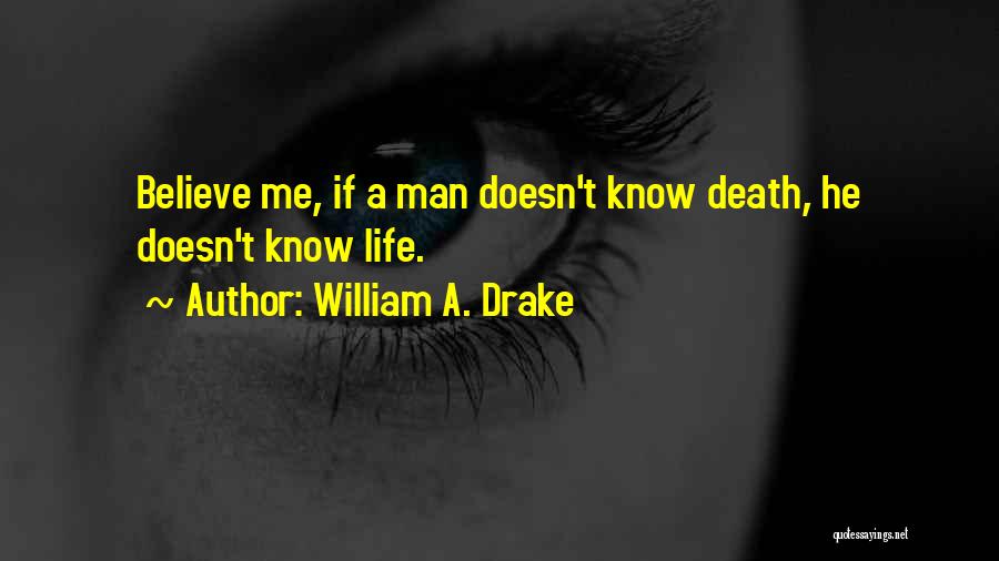 Life Drake Quotes By William A. Drake