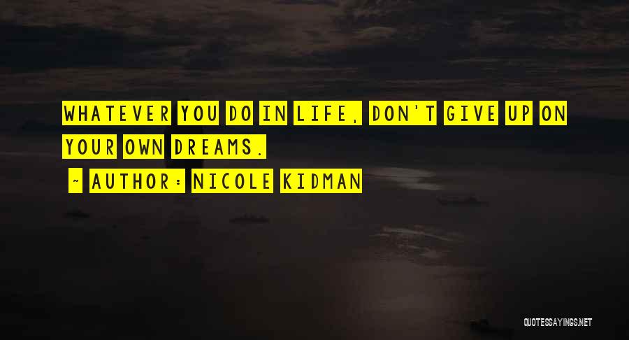 Life Dreams Quotes By Nicole Kidman