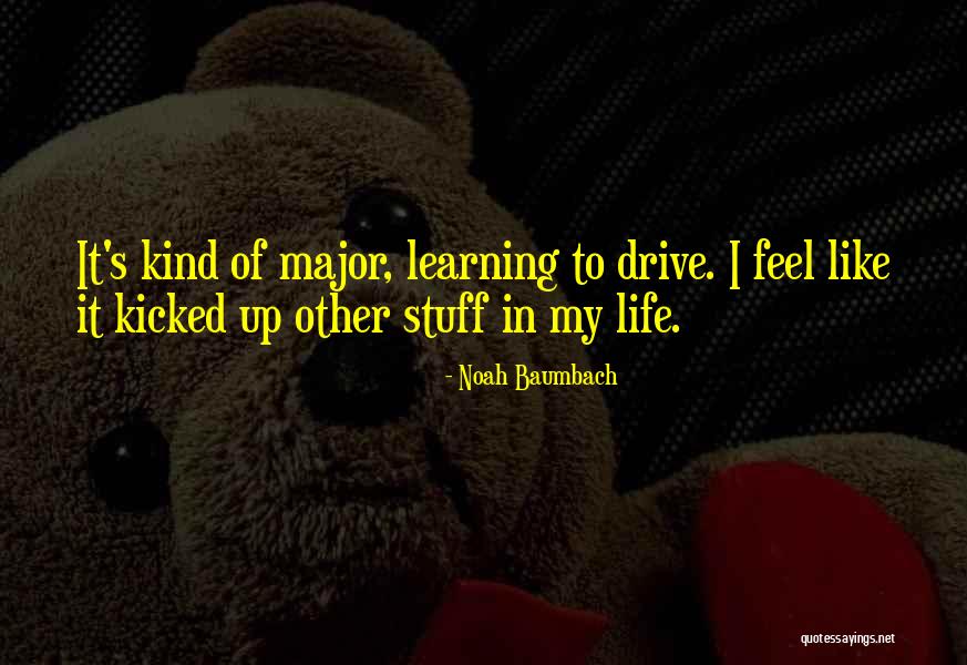 Life Drive Quotes By Noah Baumbach Life Drive Quotes By Noah Baumbach