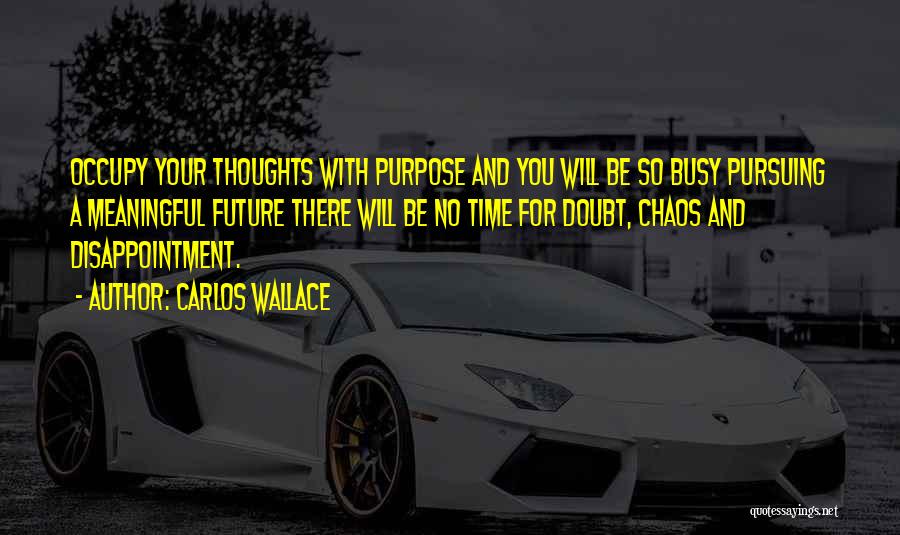 Life Driven Purpose Quotes By Carlos Wallace