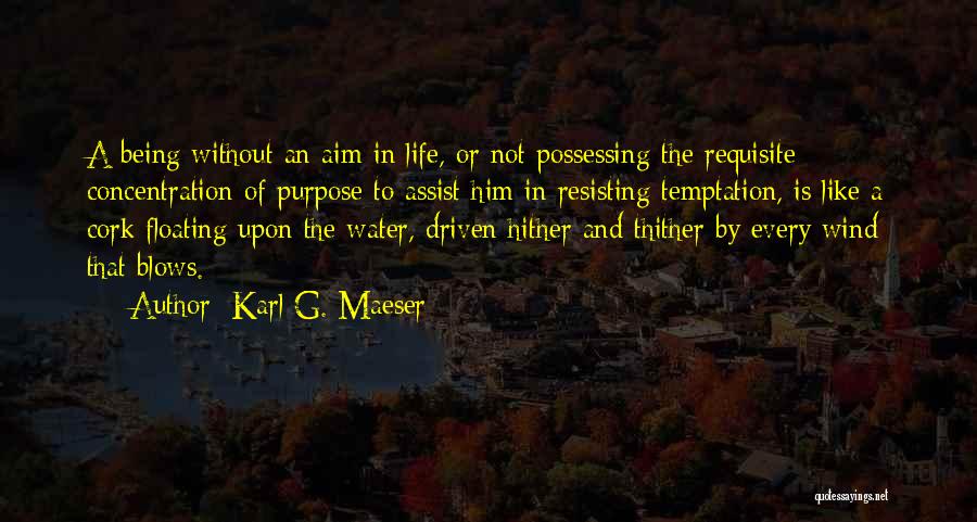 Life Driven Purpose Quotes By Karl G. Maeser