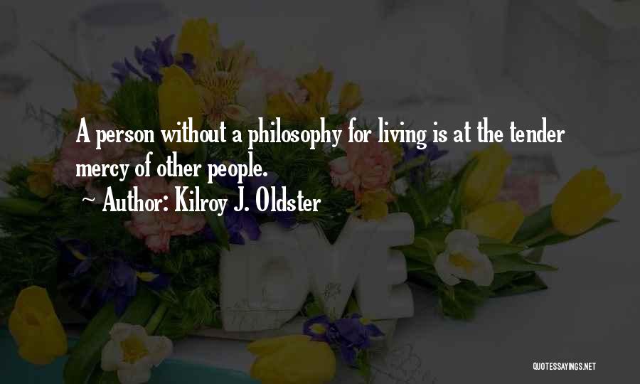 Life Driven Purpose Quotes By Kilroy J. Oldster