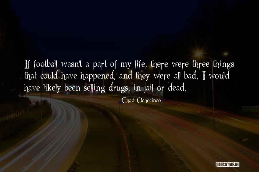 Life Drugs Quotes By Chad Ochocinco