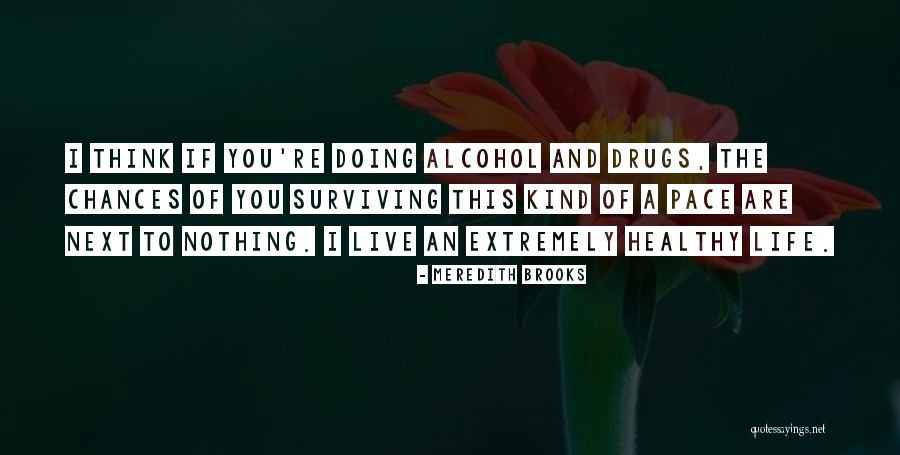 Life Drugs Quotes By Meredith Brooks