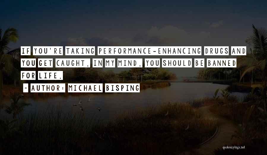 Life Drugs Quotes By Michael Bisping