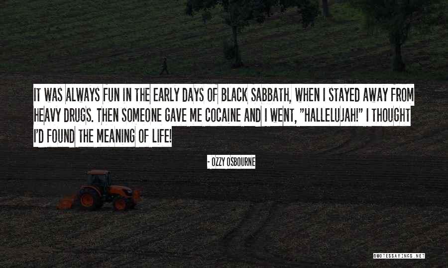 Life Drugs Quotes By Ozzy Osbourne Life Drugs Quotes By Ozzy Osbourne