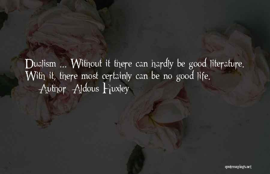 Life Dualism Quotes By Aldous Huxley