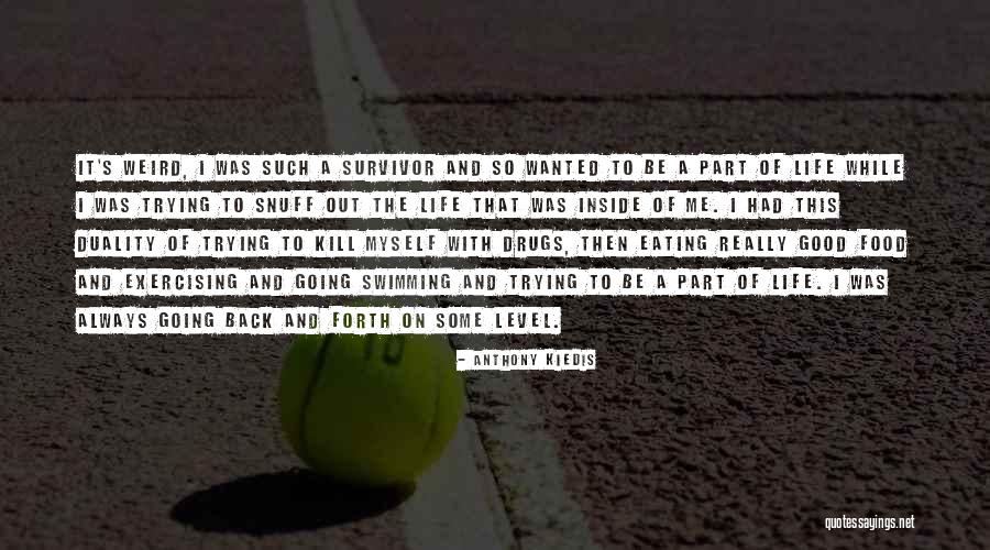 Life Duality Quotes By Anthony Kiedis Life Duality Quotes By Anthony Kiedis