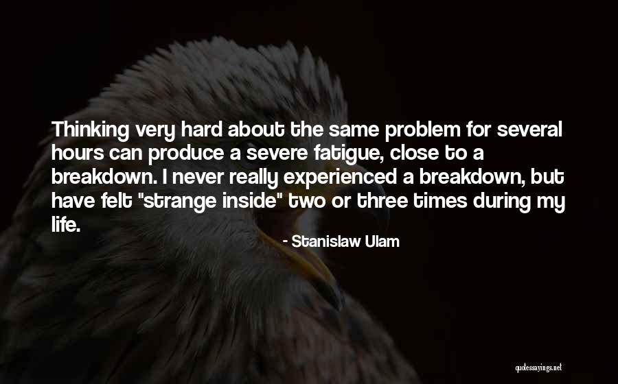 Life During Hard Times Quotes By Stanislaw Ulam